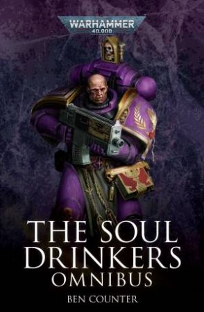 Warhammer 40K: The Soul Drinkers Omnibus by Ben Counter