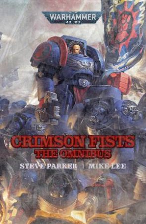 Warhammer 40K: Crimson Fists: The Omnibus by Steve Parker & Mike Lee