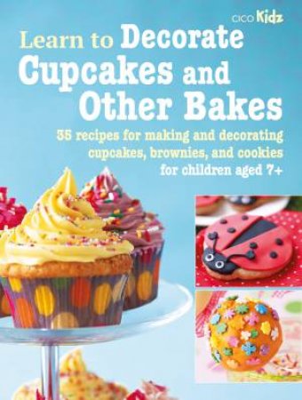 Learn To Decorate Cupcakes And Other Bakes by Various
