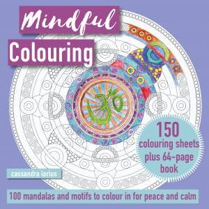 Mindful Colouring: 100 Mandalas And Motifs To Colour In by Cassandra Lorius
