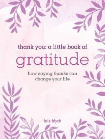 Thank You: A Little Book Of Gratitude by Lois Blyth