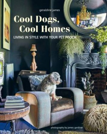 Cool Dogs, Cool Homes by Geraldine James