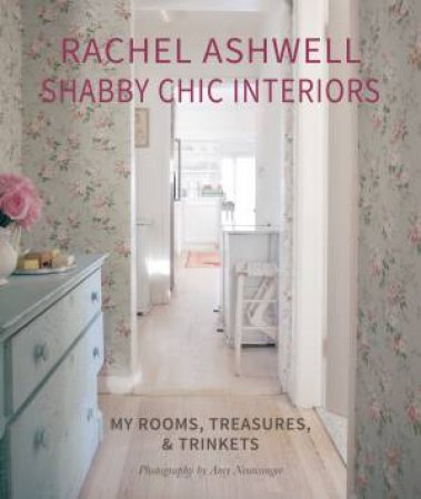 Rachel Ashwell Shabby Chic Interiors by Rachel Ashwell