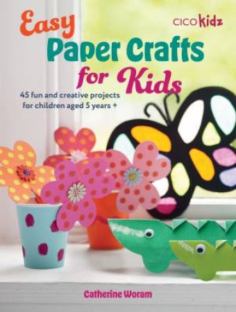 Easy Paper Crafts for Kids by Catherine Woram