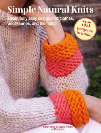 Simple Natural Knits: 35 projects to make by Karen Miller & Susan Ritchie