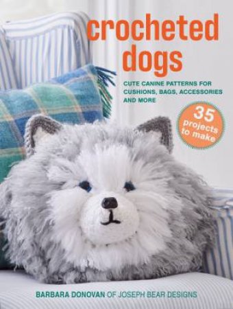 Crocheted Dogs: 35 projects to make by Barbara Donovan