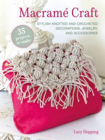 Macramé Craft: 35 projects to make by Lucy Hopping