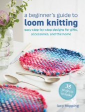 A Beginners Guide to Loom Knitting