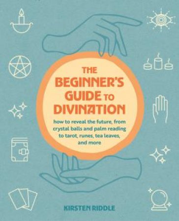 The Beginner's Guide to Divination by Kirsten Riddle
