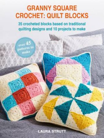 Granny Square Crochet: Quilt Blocks by Laura Strutt