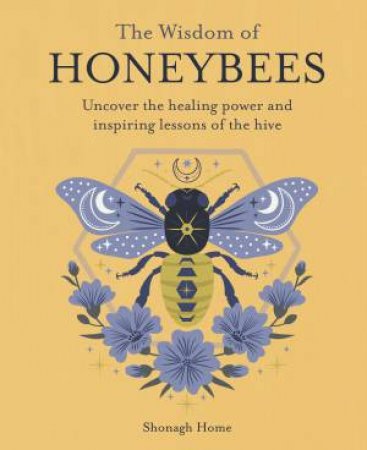 The Wisdom of Honeybees by Shonagh Home