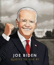 Quotes To Live By Joe Biden