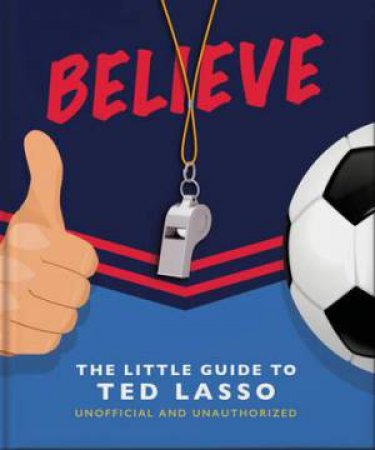 Believe (Little Guide to Ted Lasso) by Orange Hippo!