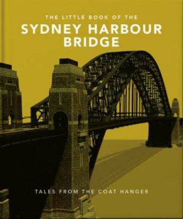 The Little Book Of The Sydney Harbour Bridge