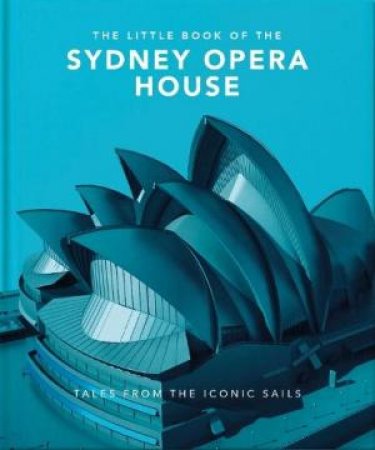 The Little Book of the Sydney Opera House by Orange Hippo!