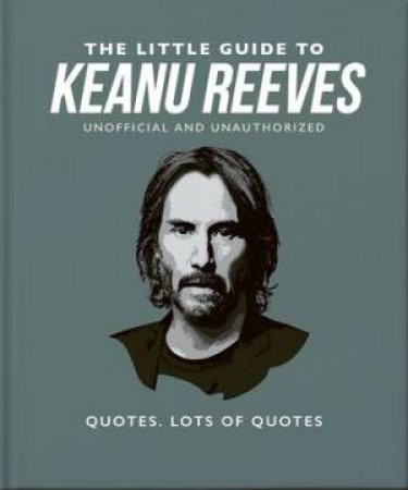 The Little Guide to Keanu Reeves by Orange Hippo!