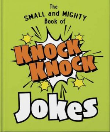 The Small and Mighty Book of Knock Knock Jokes by Orange Hippo!
