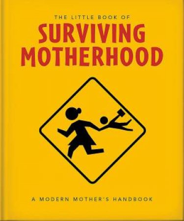 The Little Book of Surviving Motherhood by Orange Hippo!