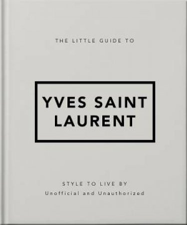 The Little Guide to Yves Saint Laurent by Orange Hippo!