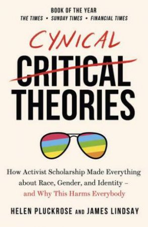 Cynical Theories by Helen Pluckrose & James Lindsay