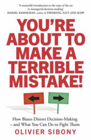 You're About To Make A Terrible Mistake! by Olivier Sibony