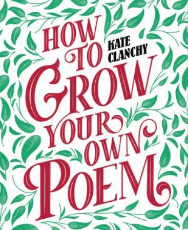 How To Grow Your Own Poem by Kate Clanchy