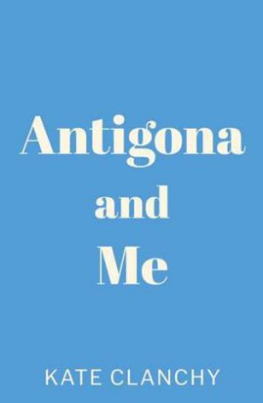 Antigona and Me by Kate Clanchy