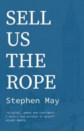 Sell Us the Rope by Stephen May