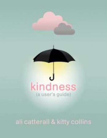 Kindness (A User's Guide) by Ali Catterall