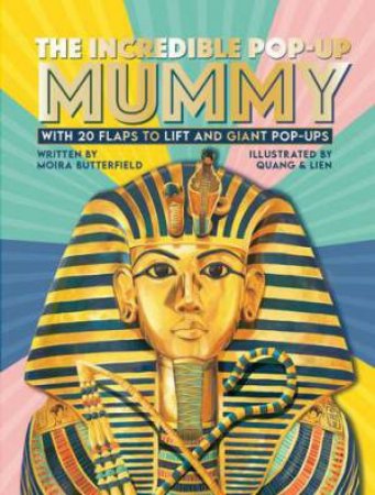 The Incredible Pop-Up Mummy by Moira Butterfield & Phung Nguyen Quang & Huynh Thi Kim Lien