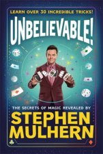 UNBELIEVABLE The Secrets Of Magic Revealed by Stephen Mulhern