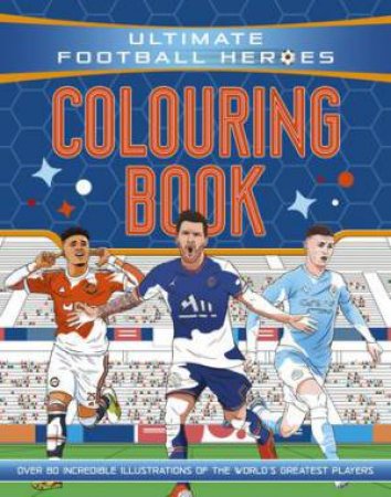 The Ultimate Football Heroes Colouring Book by Saaleh Patel