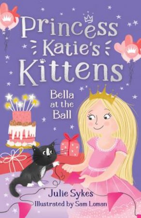 Bella at the Ball (Princess Katie's Kittens 2) by Julie Sykes & Sam Loman
