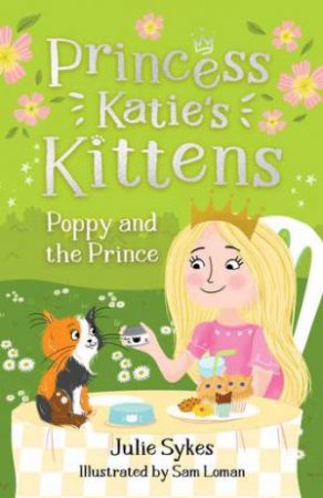 Poppy and the Prince (Princess Katie's Kittens 4) by Julie Sykes & Sam Loman