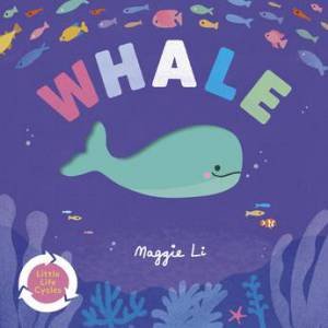 Whale (Little Life Cycles) by Maggie Li