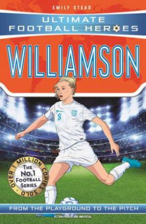 Leah Williamson (Ultimate Football Heroes - The No.1 football series): Collect Them All! by Emily Stead