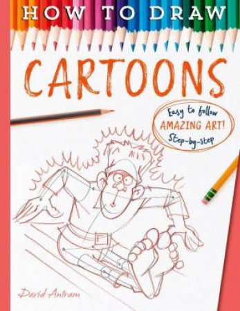 How To Draw Cartoons by David Antram