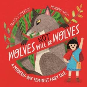 Wolves will (not) be Wolves by Frances Stickley & Hannah Abbo