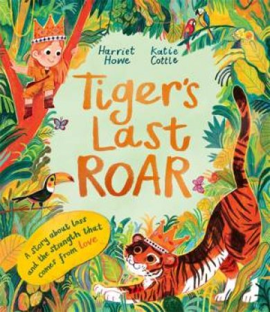 Tiger's Last Roar by Harriet Howe & Katie Cottle
