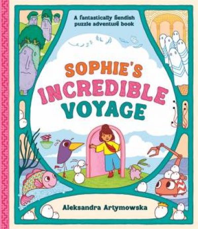 Sophie's Incredible Voyage by Aleksandra Artymowska & Aleksandra Artymowska