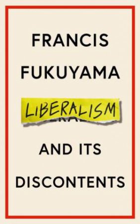 Liberalism And Its Discontents by Francis Fukuyama