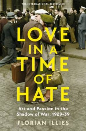 Love in a Time of Hate by Florian Illies & Simon Pare