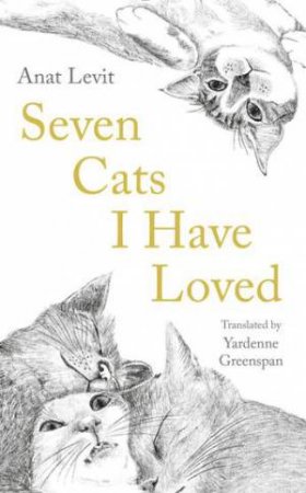 Seven Cats I Have Loved by Anat Levit & Yardenne Greenspan