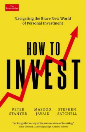 How to Invest by Peter Stanyer & Masood Javaid & Stephen Satchell