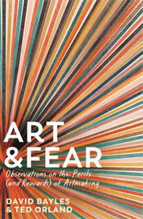 Art & Fear by David Bayles & Ted Orland