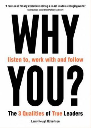 WHY listen to, work with and follow YOU? by Larry Robertson
