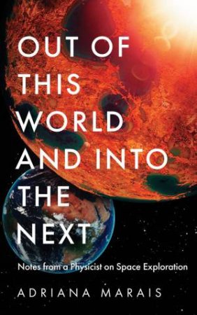 Out of this World and into the Next by Adriana Marais