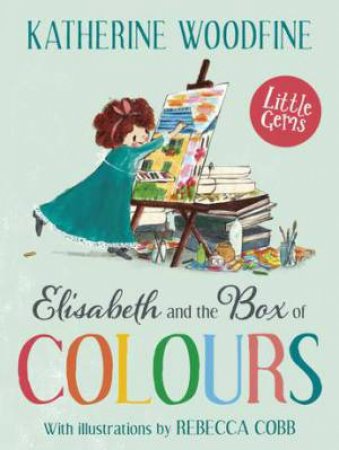 Elisabeth And The Box Of Colours by Katherine Woodfine & Rebecca Cobb
