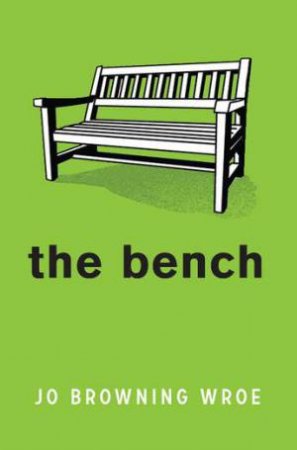 The Bench by Jo Browning Wroe & Kevin Hopgood