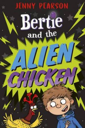 Bertie and the Alien Chicken by Jenny Pearson & Aleksei Bitskoff